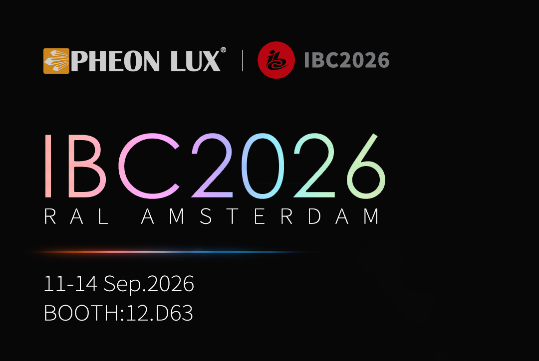 “PHEON LUX” proceed to Amsterdam! 2026 IBC，See you again! 